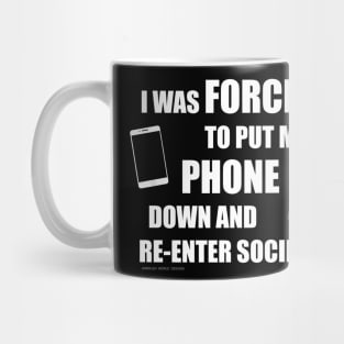 I Was Forced To Put My Phone Down And Re-Enter Society Mug